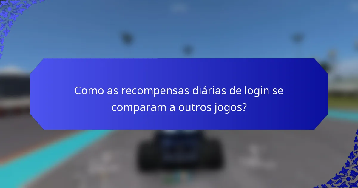 Como as recompensas diárias de login se comparam a outros jogos?