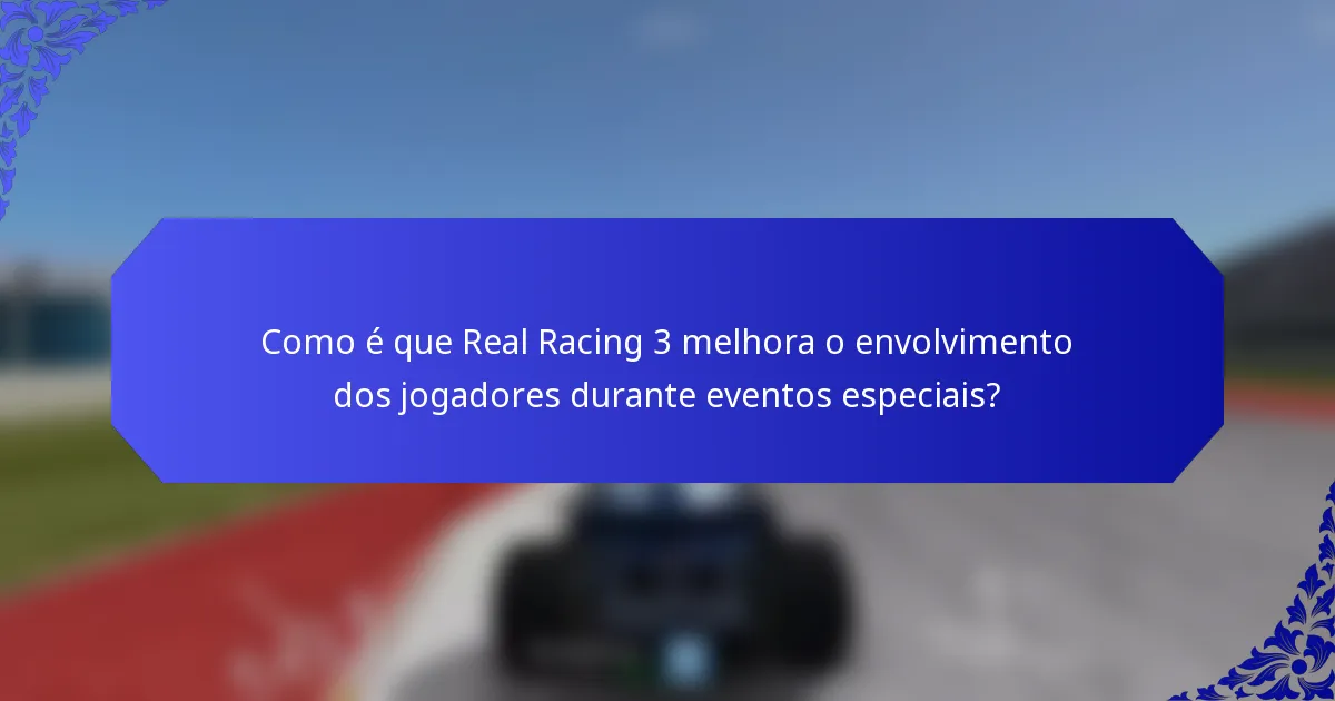 Como é que Real Racing 3 melhora o envolvimento dos jogadores durante eventos especiais?
