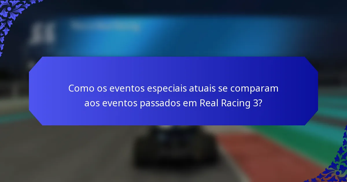 Como os eventos especiais atuais se comparam aos eventos passados em Real Racing 3?