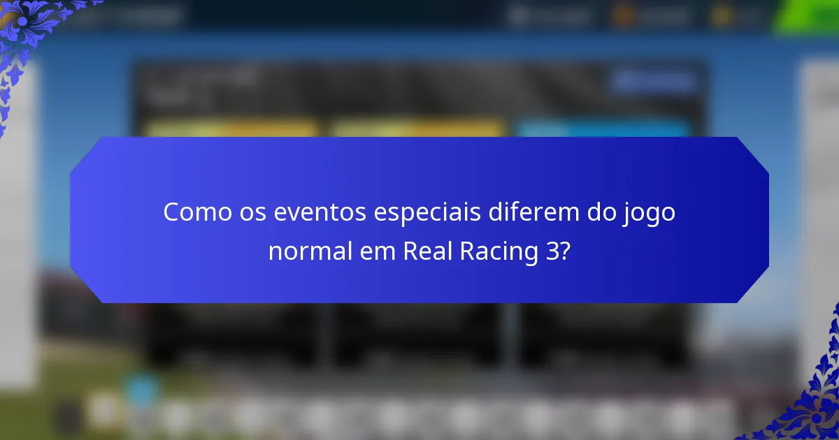 Como os eventos especiais diferem do jogo normal em Real Racing 3?
