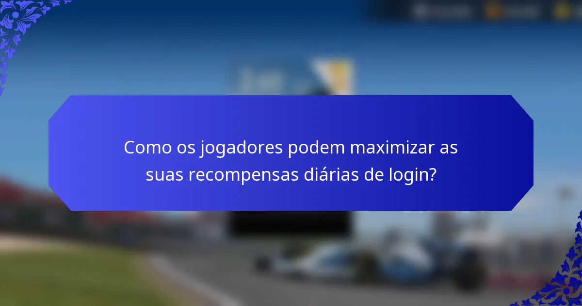 Como os jogadores podem maximizar as suas recompensas diárias de login?