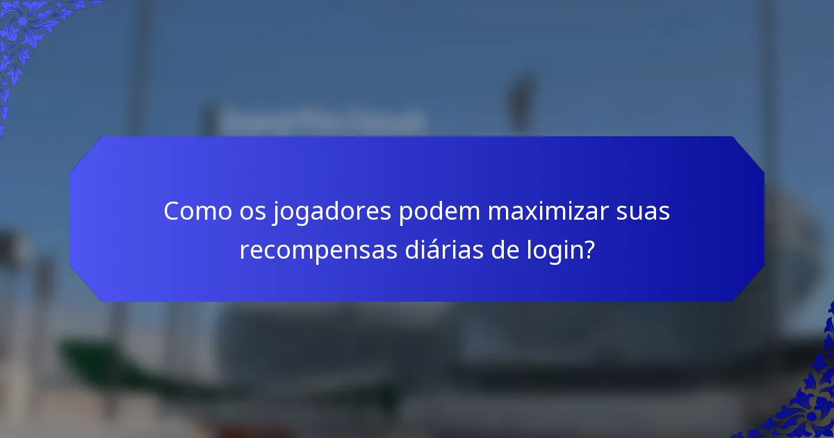 Como os jogadores podem maximizar suas recompensas diárias de login?