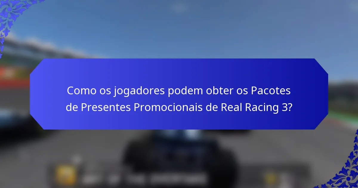 Como os jogadores podem obter os Pacotes de Presentes Promocionais de Real Racing 3?