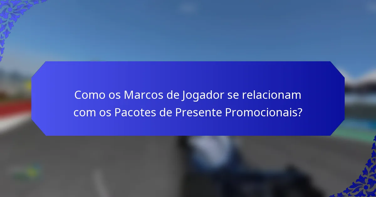 Como os Marcos de Jogador se relacionam com os Pacotes de Presente Promocionais?