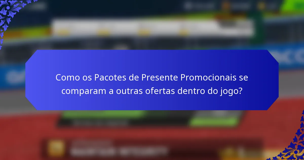 Como os Pacotes de Presente Promocionais se comparam a outras ofertas dentro do jogo?