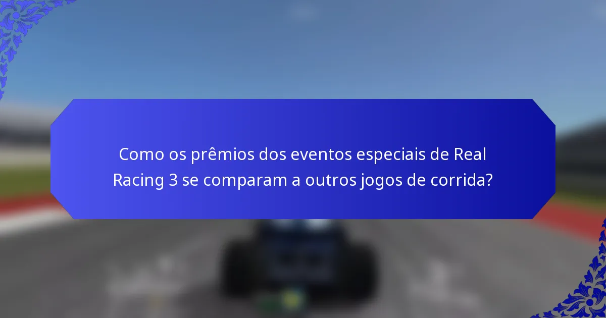 Como os prêmios dos eventos especiais de Real Racing 3 se comparam a outros jogos de corrida?