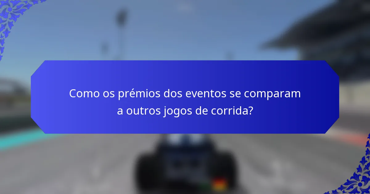 Como os prémios dos eventos se comparam a outros jogos de corrida?