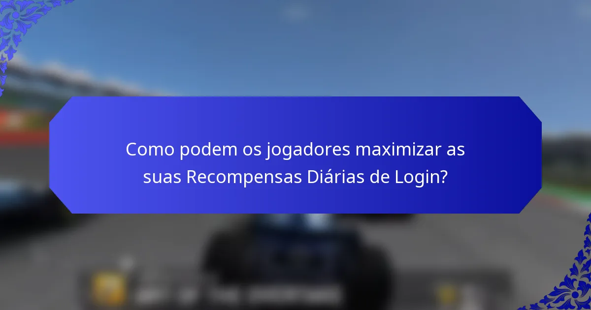Como podem os jogadores maximizar as suas Recompensas Diárias de Login?