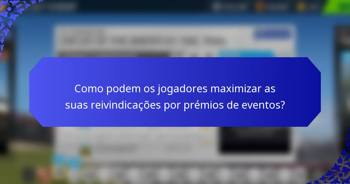 Como podem os jogadores maximizar as suas reivindicações por prémios de eventos?