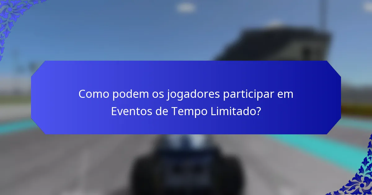 Como podem os jogadores participar em Eventos de Tempo Limitado?