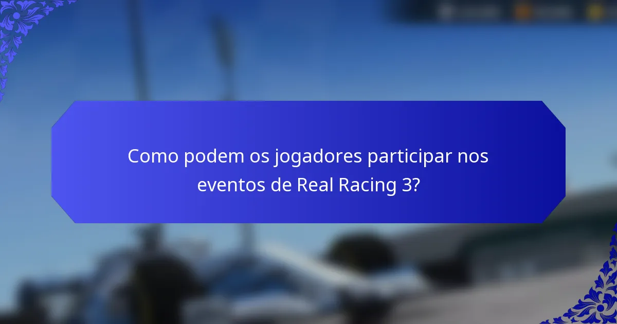 Como podem os jogadores participar nos eventos de Real Racing 3?
