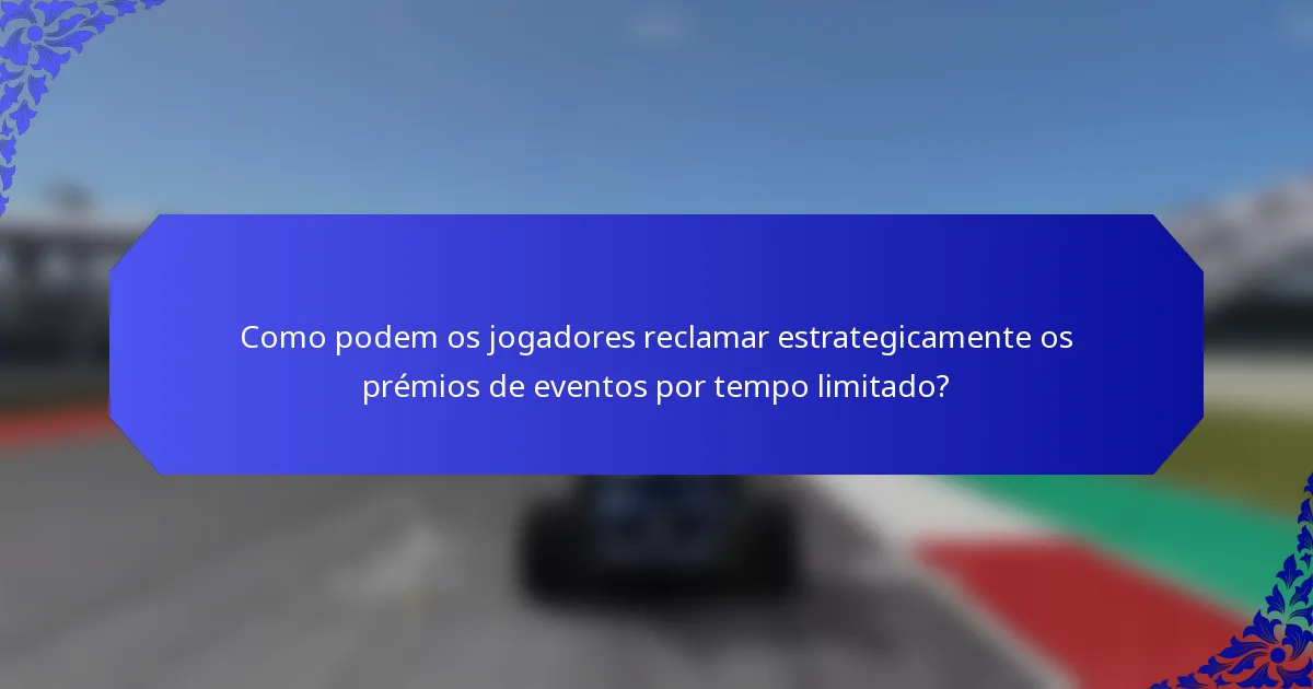 Como podem os jogadores reclamar estrategicamente os prémios de eventos por tempo limitado?