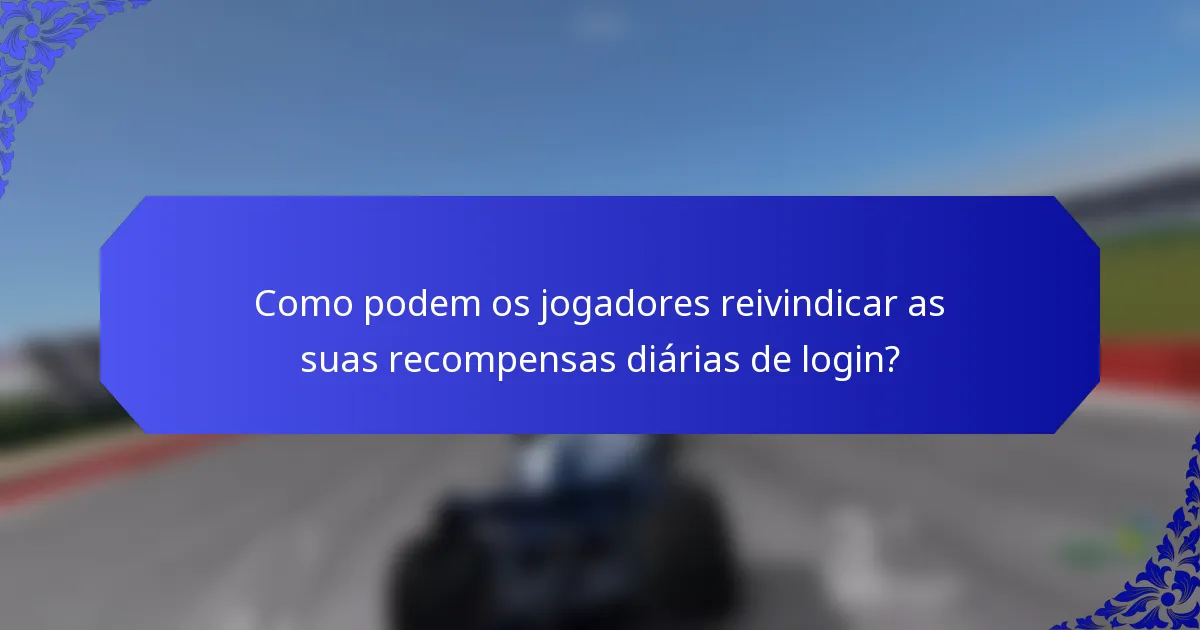 Como podem os jogadores reivindicar as suas recompensas diárias de login?