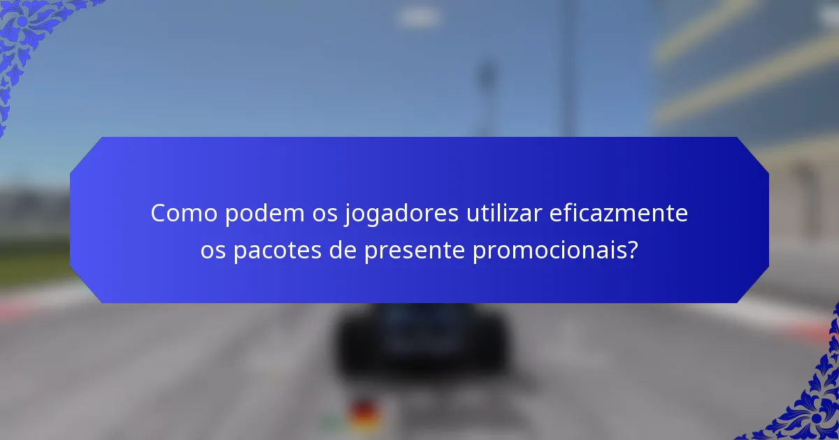 Como podem os jogadores utilizar eficazmente os pacotes de presente promocionais?
