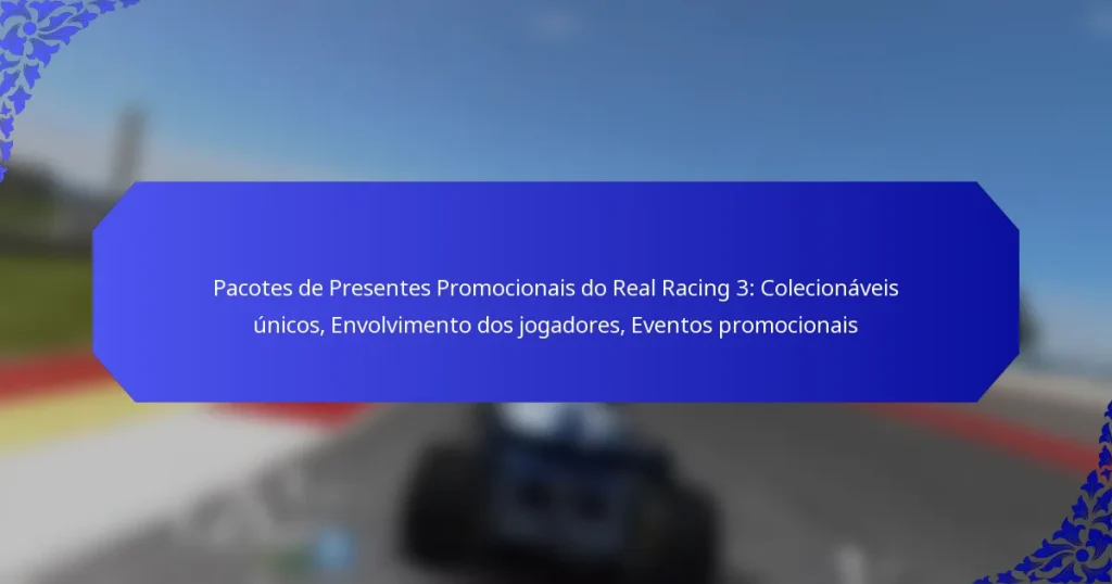 Pacotes de Presentes Promocionais do Real Racing 3: Colecionáveis únicos, Envolvimento dos jogadores, Eventos promocionais