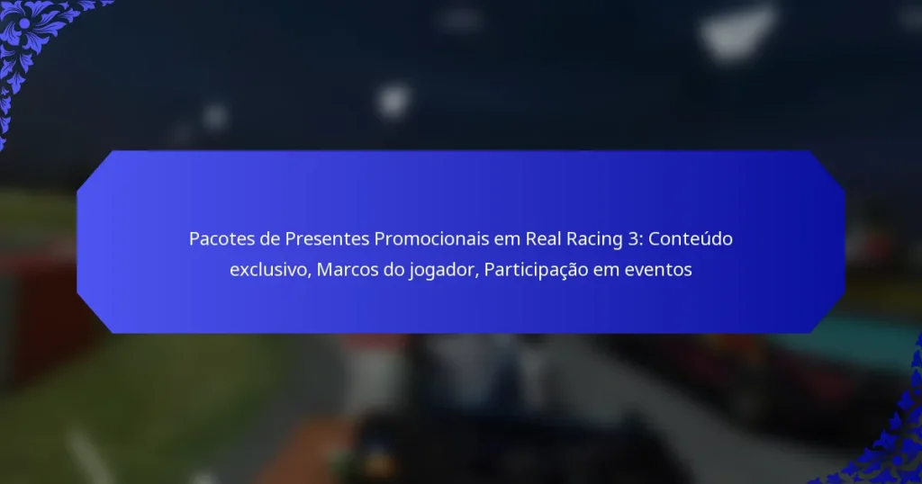 Pacotes de Presentes Promocionais em Real Racing 3: Conteúdo exclusivo, Marcos do jogador, Participação em eventos