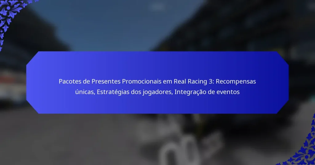 Pacotes de Presentes Promocionais em Real Racing 3: Recompensas únicas, Estratégias dos jogadores, Integração de eventos