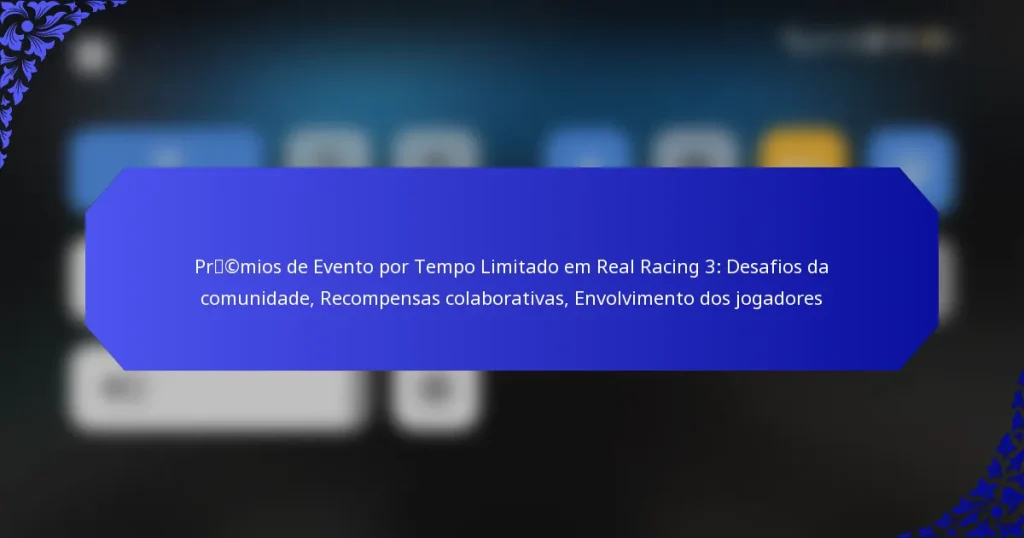 Prémios de Evento por Tempo Limitado em Real Racing 3: Desafios da comunidade, Recompensas colaborativas, Envolvimento dos jogadores
