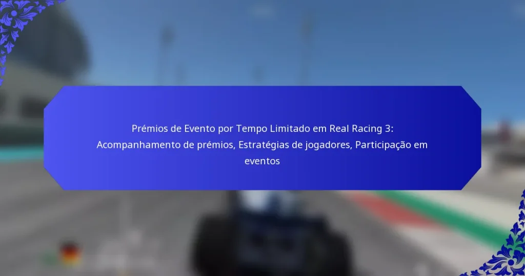 Prémios de Evento por Tempo Limitado em Real Racing 3: Acompanhamento de prémios, Estratégias de jogadores, Participação em eventos