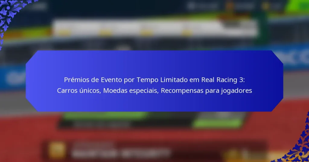 Prémios de Evento por Tempo Limitado em Real Racing 3: Carros únicos, Moedas especiais, Recompensas para jogadores