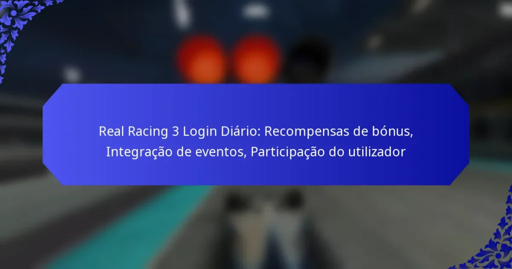 Real Racing 3 Login Diário: Recompensas de bónus, Integração de eventos, Participação do utilizador