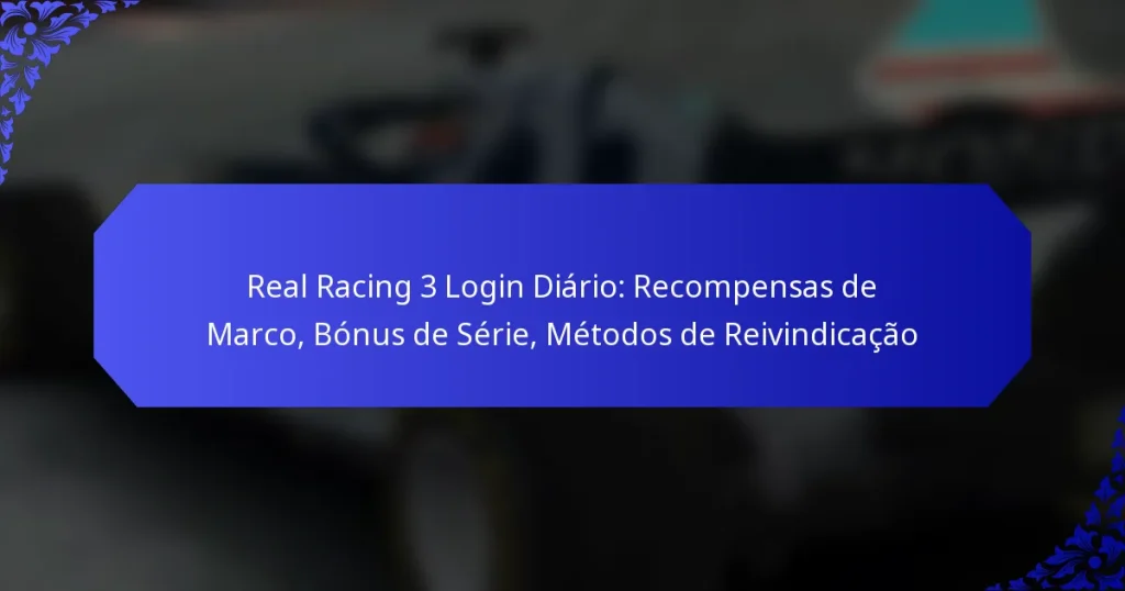 Real Racing 3 Login Diário: Recompensas de Marco, Bónus de Série, Métodos de Reivindicação