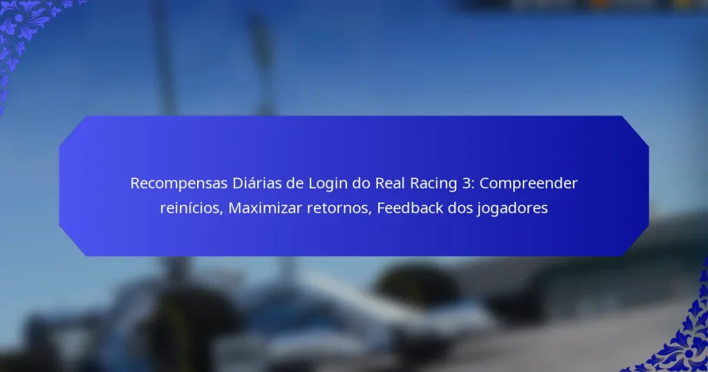 Recompensas Diárias de Login do Real Racing 3: Compreender reinícios, Maximizar retornos, Feedback dos jogadores