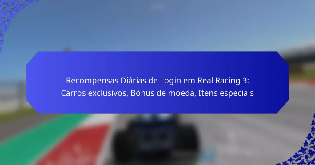 Recompensas Diárias de Login em Real Racing 3: Carros exclusivos, Bónus de moeda, Itens especiais