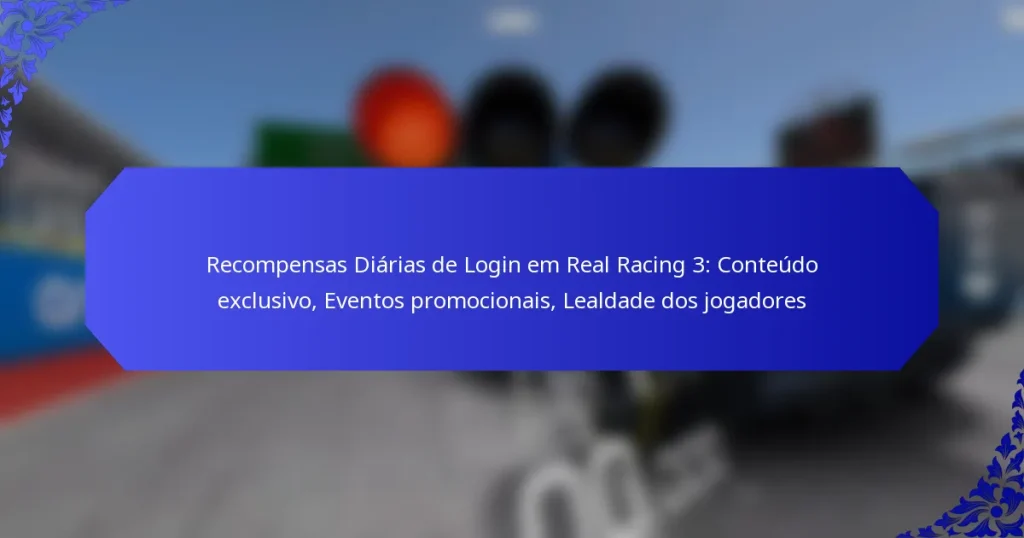 Recompensas Diárias de Login em Real Racing 3: Conteúdo exclusivo, Eventos promocionais, Lealdade dos jogadores