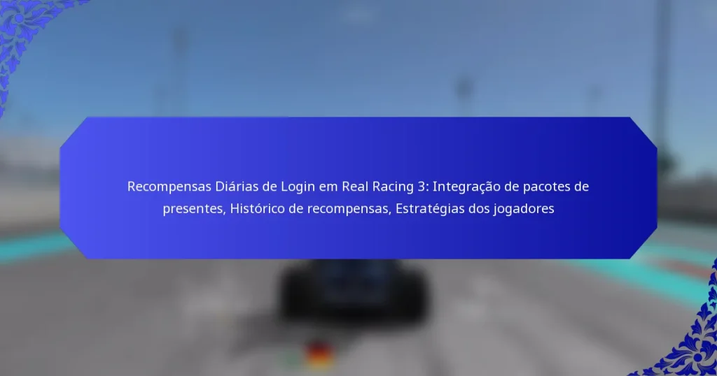 Recompensas Diárias de Login em Real Racing 3: Integração de pacotes de presentes, Histórico de recompensas, Estratégias dos jogadores