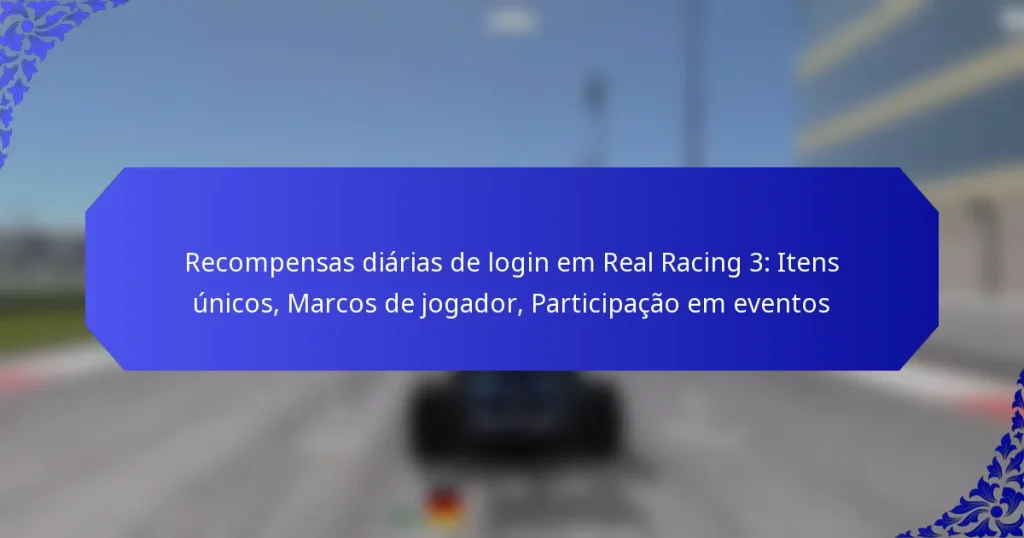 Recompensas diárias de login em Real Racing 3: Itens únicos, Marcos de jogador, Participação em eventos