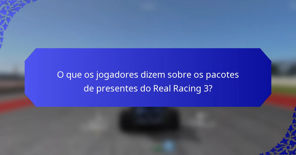 O que os jogadores dizem sobre os pacotes de presentes do Real Racing 3?