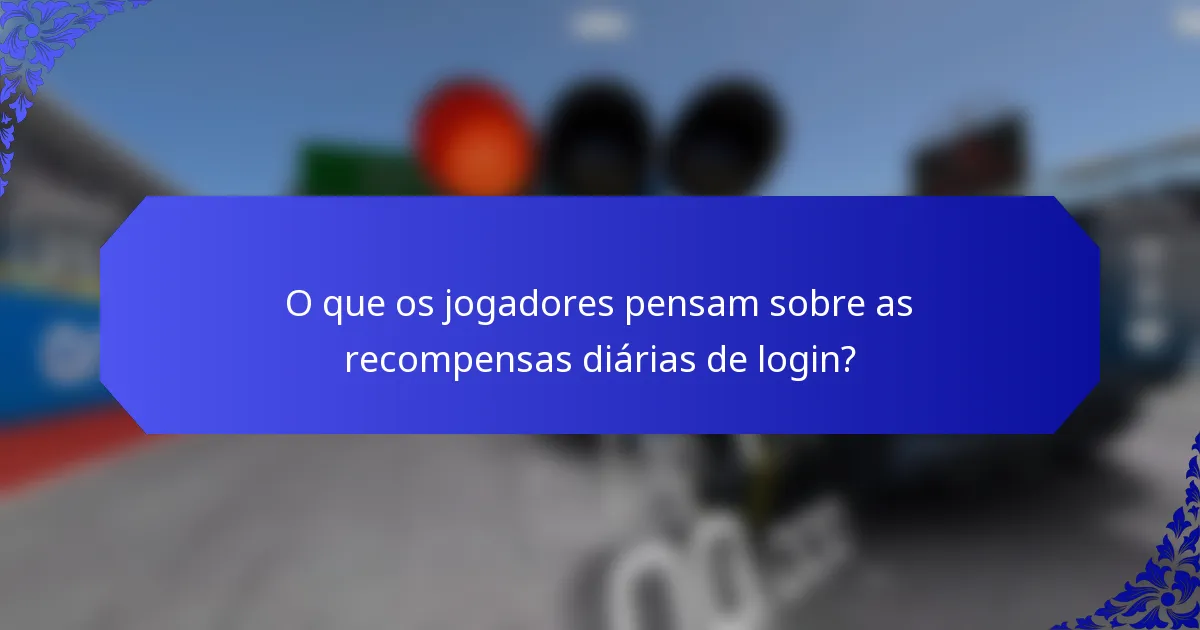O que os jogadores pensam sobre as recompensas diárias de login?