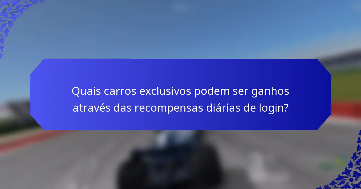 Quais carros exclusivos podem ser ganhos através das recompensas diárias de login?