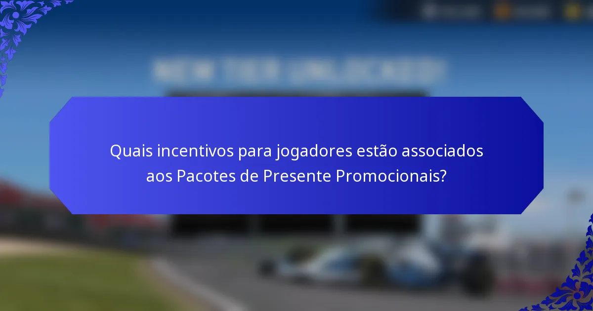 Quais incentivos para jogadores estão associados aos Pacotes de Presente Promocionais?