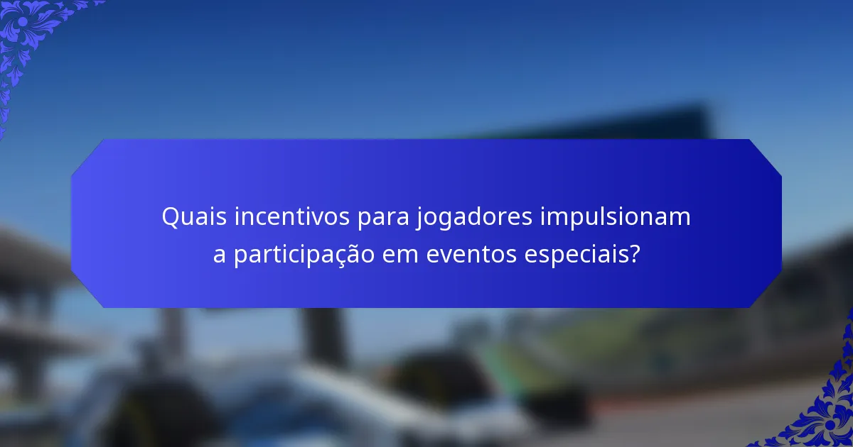 Quais incentivos para jogadores impulsionam a participação em eventos especiais?