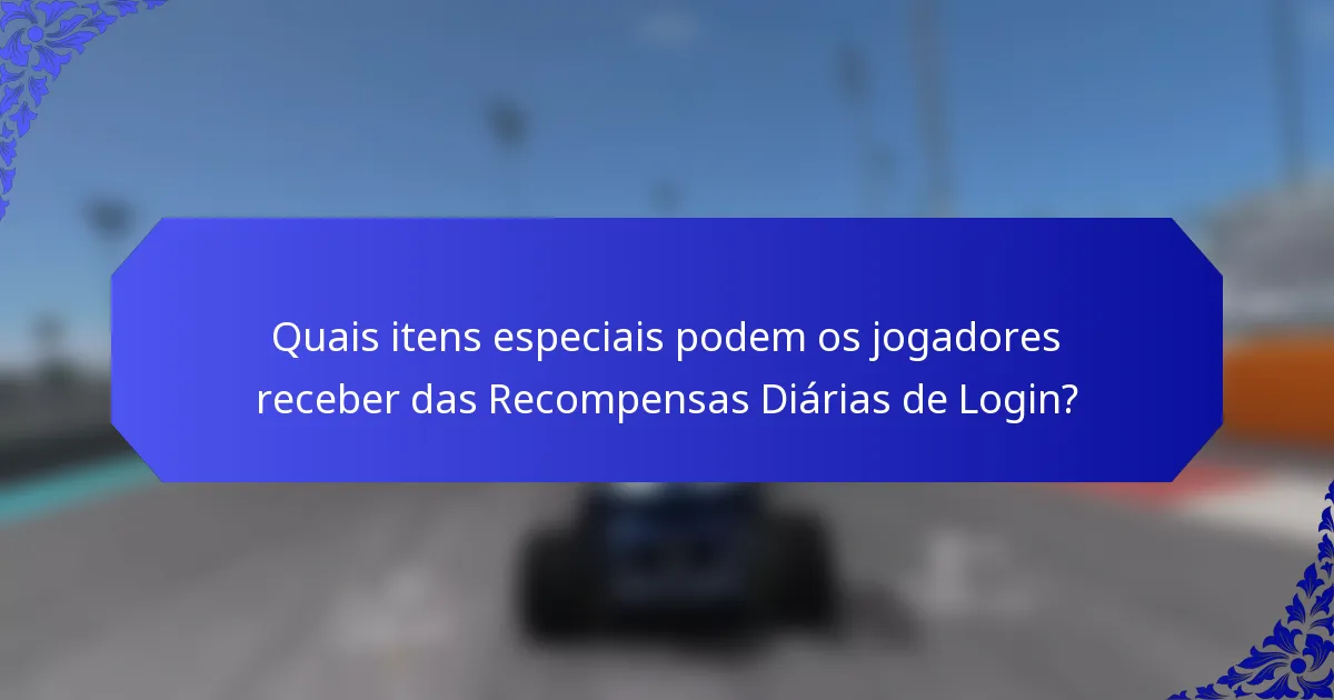 Quais itens especiais podem os jogadores receber das Recompensas Diárias de Login?