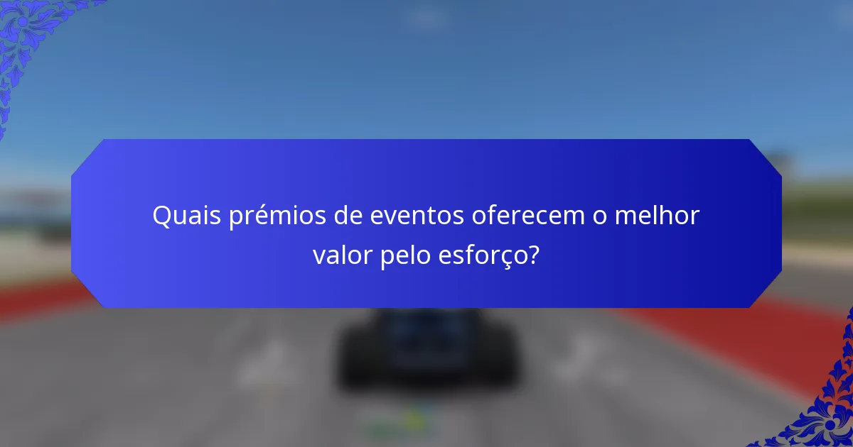 Quais prémios de eventos oferecem o melhor valor pelo esforço?