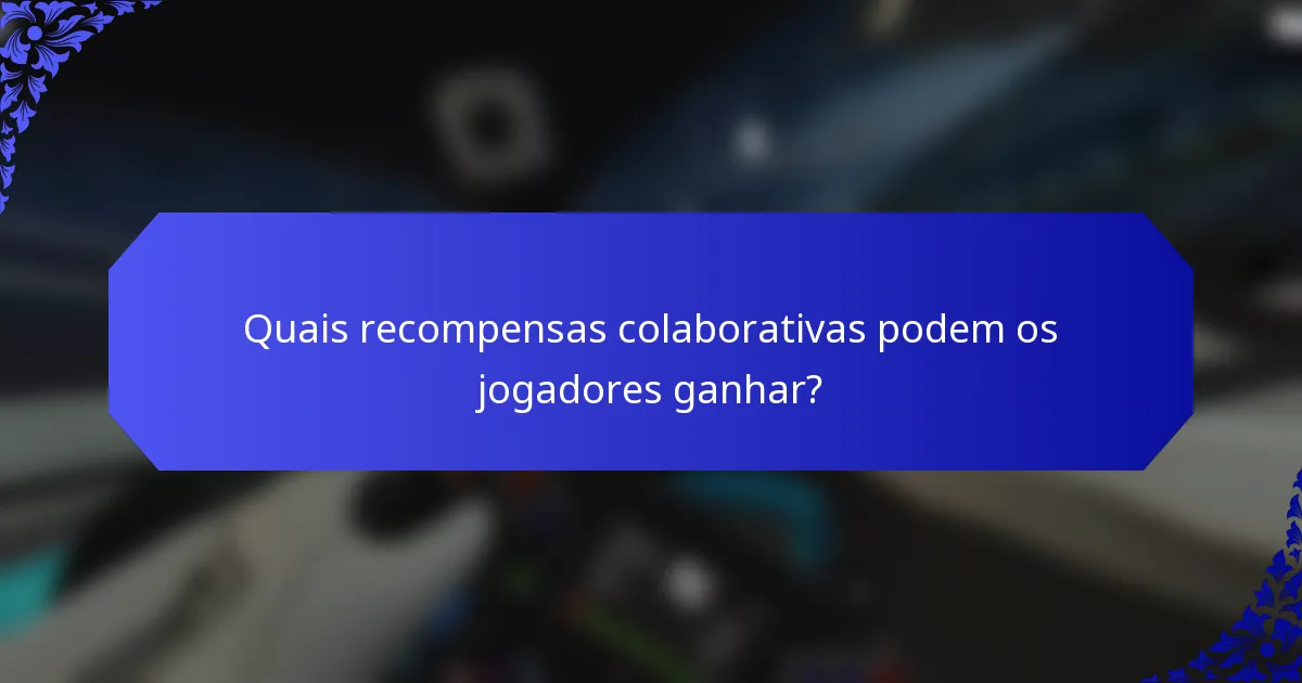 Quais recompensas colaborativas podem os jogadores ganhar?
