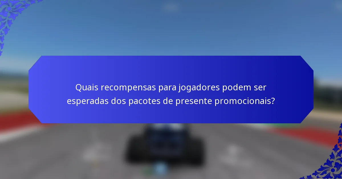 Quais recompensas para jogadores podem ser esperadas dos pacotes de presente promocionais?