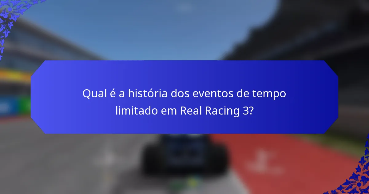 Qual é a história dos eventos de tempo limitado em Real Racing 3?