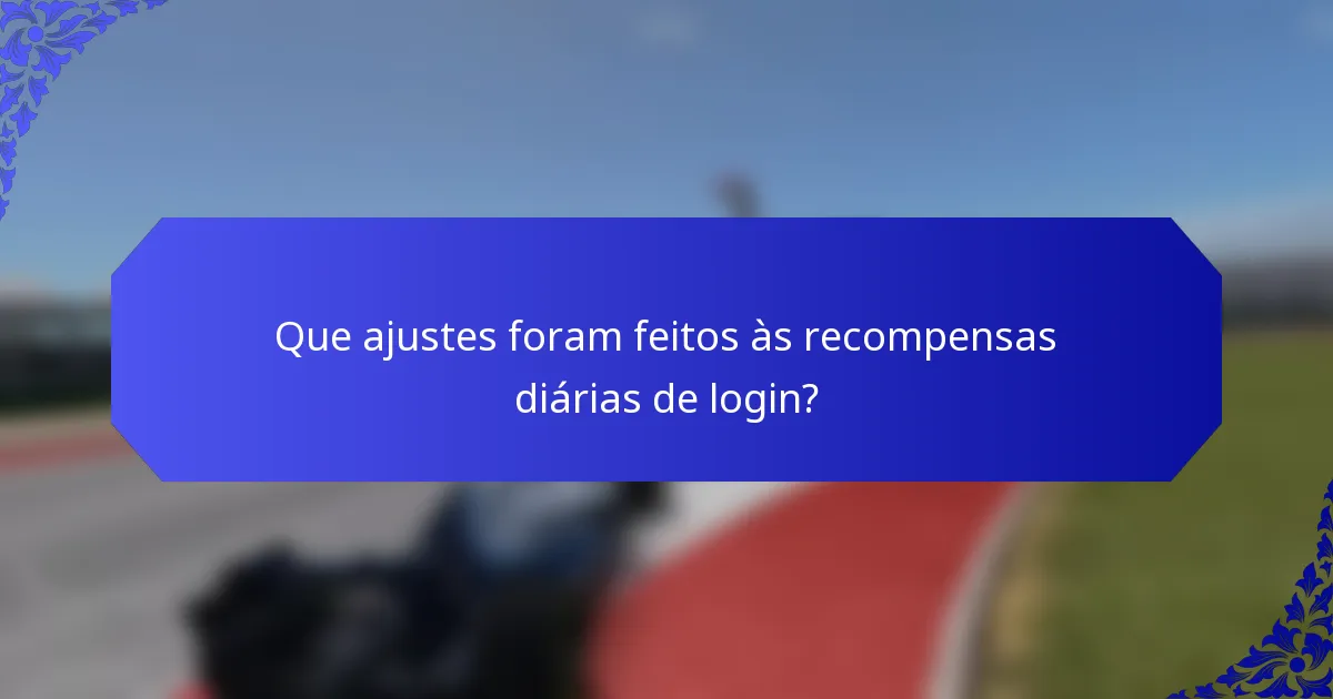 Que ajustes foram feitos às recompensas diárias de login?