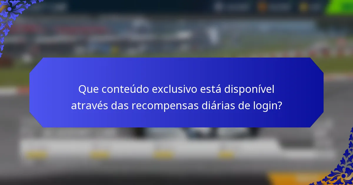 Que conteúdo exclusivo está disponível através das recompensas diárias de login?