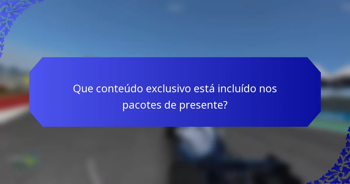 Que conteúdo exclusivo está incluído nos pacotes de presente?