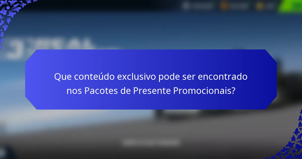 Que conteúdo exclusivo pode ser encontrado nos Pacotes de Presente Promocionais?