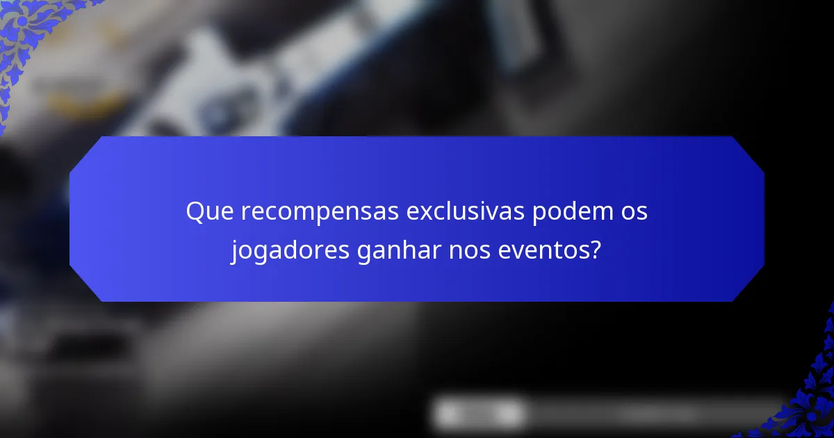 Que recompensas exclusivas podem os jogadores ganhar nos eventos?