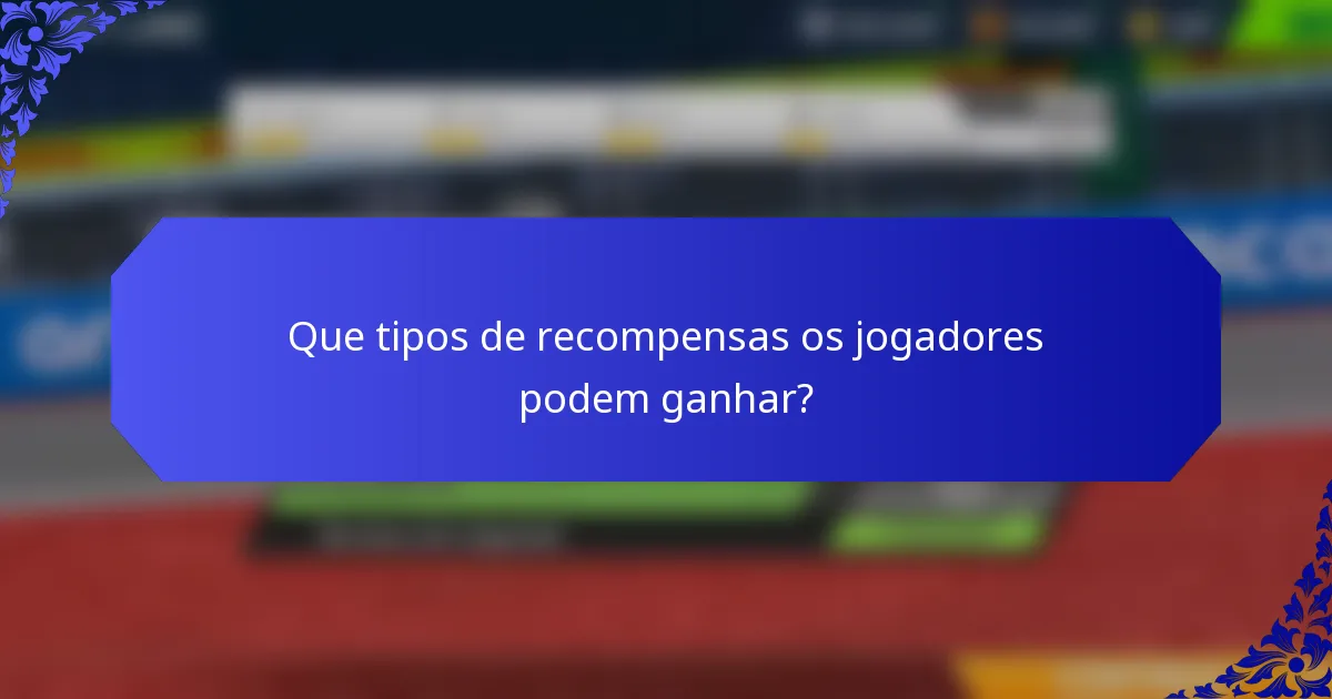 Que tipos de recompensas os jogadores podem ganhar?